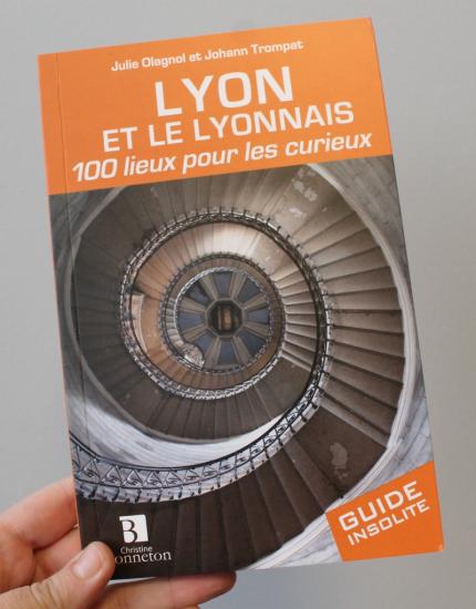Lyon 100 lieux pour les curieux guide insolite lyon